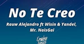 Rauw Alejandro ft Wisin & Yandel, Mr. NaisGai - No Te Creo (Letra/Lyrics)