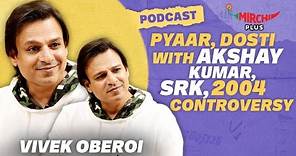 Vivek Oberoi on Akshay Kumar, SRK, Ranbir Kapoor, Pyaar, Dosti & 2004 Controversy | Podcast