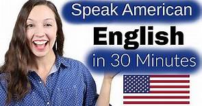 Speak American English in 30 Minutes: Advanced Pronunciation Lesson