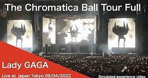 Lady Gaga - The Chromatica Ball Tour Full (Live from Tokyo ) 09/04/2022 レディーガガ【日本公演 全編】ベルーナドーム