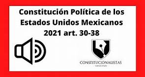 ✅ Constitución Política de los Estados Unidos Mexicanos 2021 art. 30-38