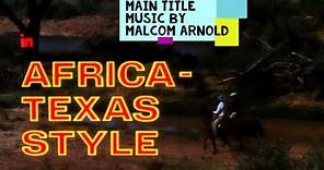 AFRICA, TEXAS STYLE [Main Title] Malcolm Arnold