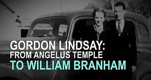Gordon Lindsay: From Angelus Temple to Branham