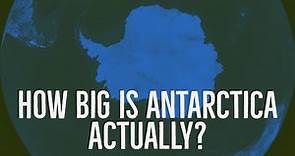 Antarctica - How Big is Antarctica Actually?