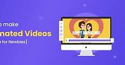 How to make animated videos? [The Ultimate Guide for Newbies!]