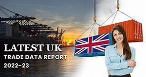 Latest UK Customs Data Report | UK Trade Statistics | UK Import Export Data 2022-23