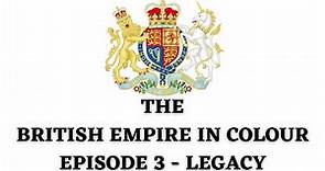 The British Empire in Colour: Episode 3 - Legacy (British Empire Documentary)