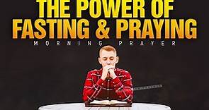 The Power Of Fasting and Praying | A Blessed Morning Prayer To Start Your Day