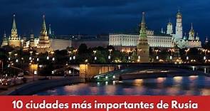 🇷🇺 LAS 10 CIUDADES MAS IMPORTANTES DE RUSIA