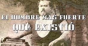 El hombre más fuerte que existió