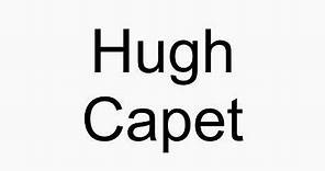 How to pronounce Hugh Capet