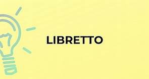 What is the meaning of the word LIBRETTO?