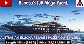 Benetti's IJE | Exterior Designed By UK's RWD Yacht | Price of $193 Million | James Packer Yacht