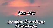 Isaiah 41:10 fear not, for I am with you; be not dismayed, for I am your God; I will strengthen you, I will help you, I will uphold you with my righteous right hand.