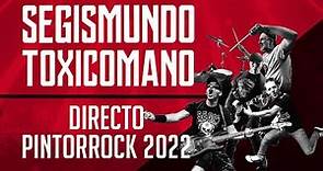 SEGISMUNDO TOXICÓMANO - Directo PintorRock 2022 (Concierto completo)