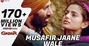 Gadar - Musafir Jaane Wale - Full Video | Sunny Deol , Ameesha Patel | Udit Narayan , Preeti Uttam
