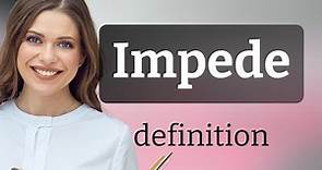 Impede | what is IMPEDE definition