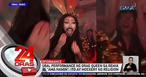 CBCP sa viral performance ng drag queen sa remix version ng "Ama Namin": ito ay mockery... | 24 Oras