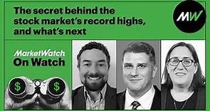 The secret behind the stock market’s record highs, and what’s next | On Watch by MarketWatch