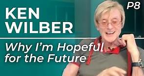 Ken Wilber "Here's Why I'm Hopeful About The Future"