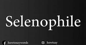 How To Pronounce Selenophile
