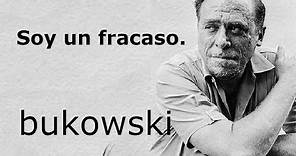 SOY UN FRACASO. Bukowski.