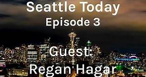 Seattle Today Episode 3 - Regan Hagar