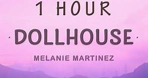 [ 1 HOUR ] Melanie Martinez - Dollhouse (Lyrics)
