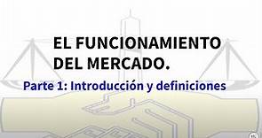 El funcionamiento del mercado Introducción y definiciones