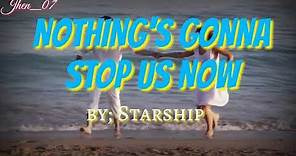 NOTHING'S GONNA STOP US NOW by; Starship with lyrics