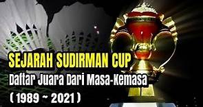 Sejarah Sudirman Cup & Daftar Juara Sudirman Cup Dari pertama kali digelar (1989~2021)