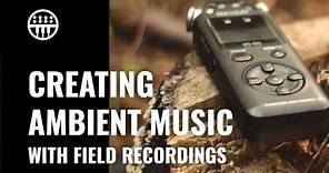Creating Ambient Music With Field Recordings | Thomann