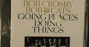 The Bob Crosby Bob Cats - Going Places, Doing Things