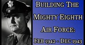 Ira Eaker: Building The Mighty Eighth - Intelligence, Operations, Aircraft, Radar Bombing (Part 2)