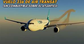 Sin combustible sobre el OCEANO ATLANTICO - Vuelo 236 de Air Transat - MAYDAY