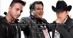 La frontera Juan Gabriel ft. J balvin & Julion Alvarez (Con letra)
