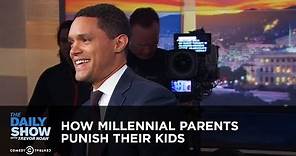 How Millennial Parents Punish Their Kids - Between the Scenes | The Daily Show