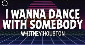Whitney Houston - I Wanna Dance With Somebody (Who Loves Me) (Lyrics)