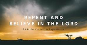 Repent and Believe in the Lord | Bible Verses on Repentance