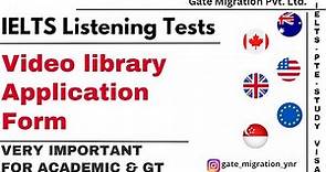 Video library Application Form IELTS listening practice test | Gate Migration