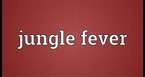 Jungle fever Meaning