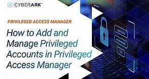 How to Add and Manage Privileged Accounts in Privileged Access Manager | CyberArk