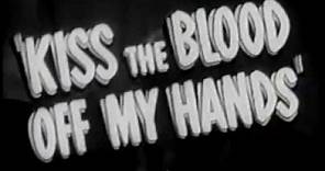 Kiss the Blood off my hands 1948 Trailer