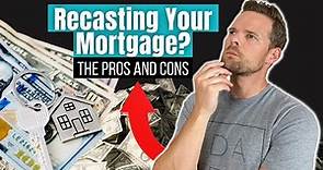 Recasting Your Mortgage: What are the Pros and Cons?