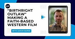 "Birthright Outlaw" director Aaron Burns on making a faith-based Western film