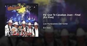 Los Huracanes Del Norte - Pa' Que Te Casabas Juan (Final) [En Vivo]