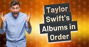What are Taylor Swift's albums in order?
