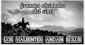 Grandes olvidados del cine / Los valientes andan solos (1962) Western - Cine Clásico.