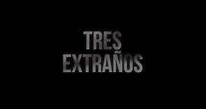 TRES EXTRAÑOS (2020) Tráiler Oficial