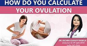 Ovulation Calculator: How to calculate ovulation date | Dr. Richika Sahay Shukla | India IVF Clinic